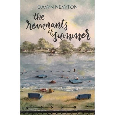 The Remnants of Summer - by  Dawn Newton (Paperback)