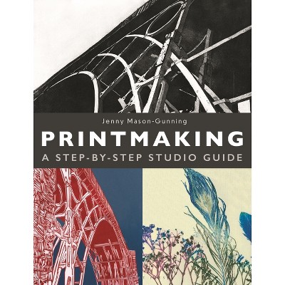 Printmaking - by  Jenny Mason-Gunning (Hardcover)