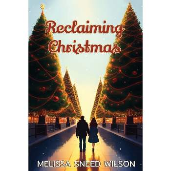 Reclaiming Christmas - by  Melissa Sneed Wilson (Paperback)