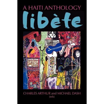 A Haiti Anthology Libete - by  Charles Arthur & Michael Dash (Paperback)