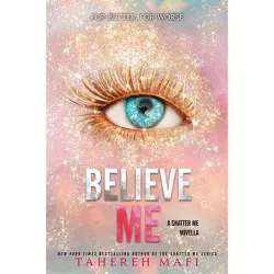 Believe Me - by  Tahereh Mafi (Paperback)