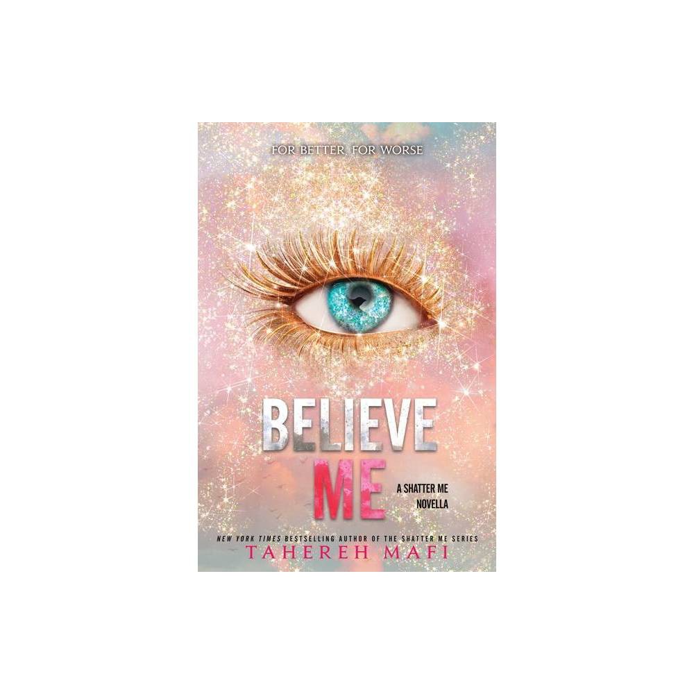 ISBN 9780063228313 product image for Believe Me - (Shatter Me: E) by Tahereh Mafi (Paperback) | upcitemdb.com