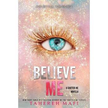 Believe Me - by  Tahereh Mafi (Paperback)