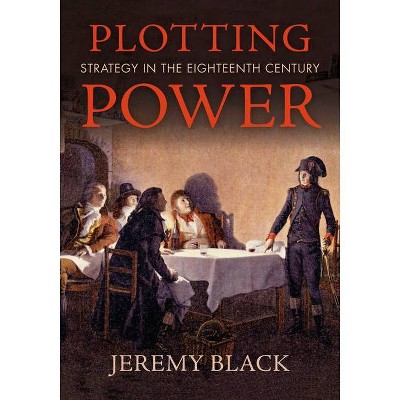 Plotting Power - by  Jeremy Black (Hardcover)