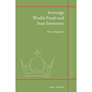Sovereign Wealth Funds and State Immunity - (Queen Mary Studies in International Law) by  Marco Argentini (Hardcover) - 1 of 1