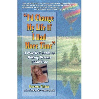 I'd Change My Life If I Had More Time - by  Doreen Virtue (Paperback)