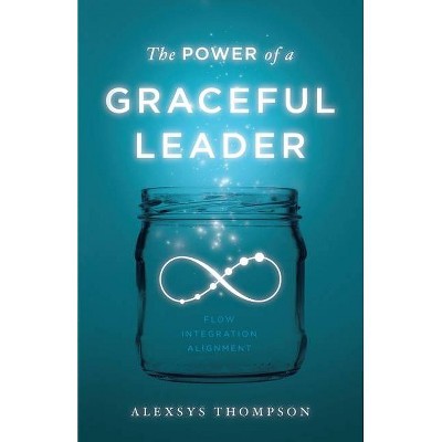 The Power of a Graceful Leader - by  Alexsys Thompson (Paperback)