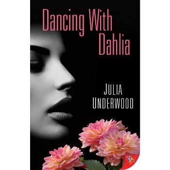 Dancing with Dahlia - by  Julia Underwood (Paperback)