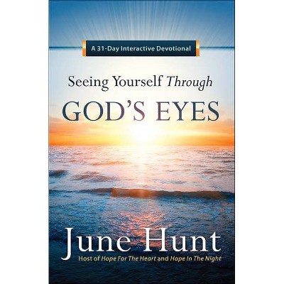 Seeing Yourself Through God's Eyes - by  June Hunt (Paperback)