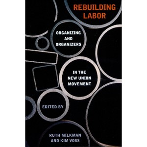 Rebuilding Labor - (Ilr Press Book) by  Ruth Milkman & Kim Voss (Paperback) - 1 of 1