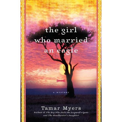 The Girl Who Married an Eagle - (Belgian Congo Mystery) by  Tamar Myers (Paperback)