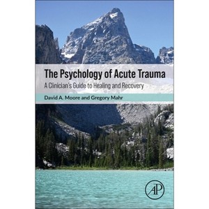 The Psychology of Acute Trauma - by  Gregory Mahr & David Moore (Paperback) - 1 of 1