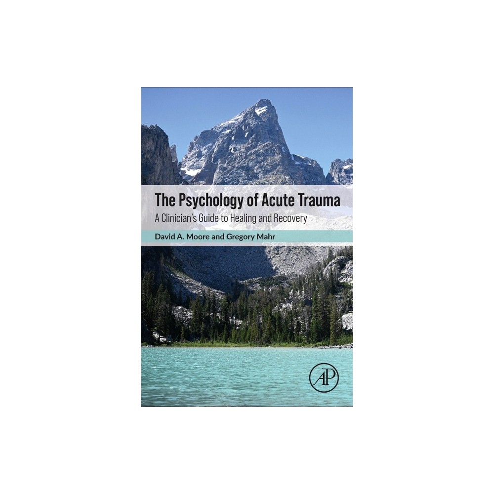 The Psychology of Acute Trauma - by David Moore & Gregory Mahr (Paperback)