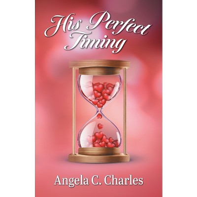 His Perfect Timing - by  Angela C Charles (Paperback)
