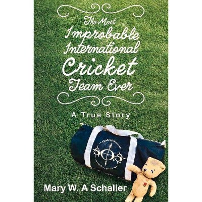 The Most Improbable International Cricket Team Ever - by  Mary W Schaller (Paperback)