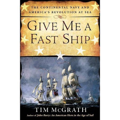  Give Me a Fast Ship - by  Tim McGrath (Paperback) 