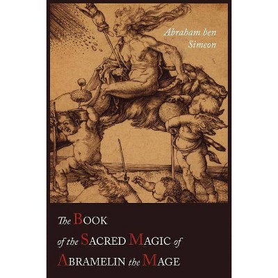 The Book of the Sacred Magic of Abramelin the Mage - by  Abraham Ben Simeon & S L MacGregor Mathers (Paperback)