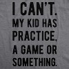 Mens I Cant My Kid Has Practice A Game Or Something T shirt Funny Fathers Day - Crazy Dog Men's T Shirt - 2 of 4