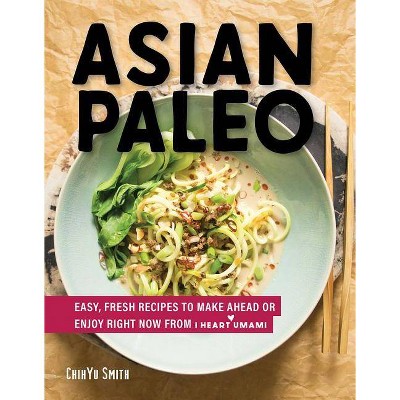 Asian Paleo - by  Chihyu Smith (Hardcover)