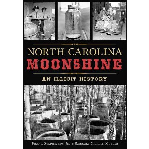 North Carolina Moonshine: An Illicit History - By Jr. Frank Stephenson & Barbara Nichols Mulder ( Paperback ) - 1 of 1