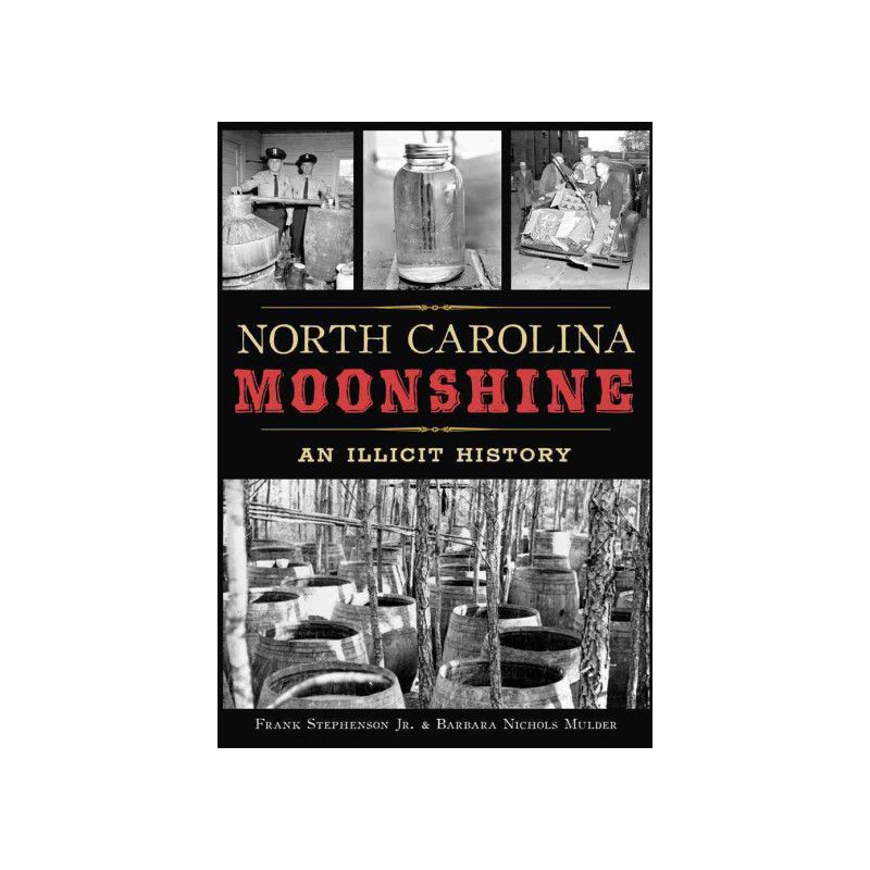 North Carolina Moonshine: An Illicit History - By Jr. Frank Stephenson &#38; Barbara Nichols Mulder ( Paperback ), 1 of 2