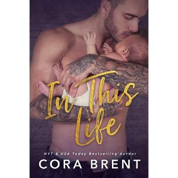 In This Life - by  Cora Brent (Paperback)