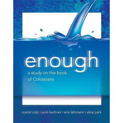 Enough - by  Crystal Colp & Jacki Kachner & Erin & Park Lehmann & Alice Park (Paperback)