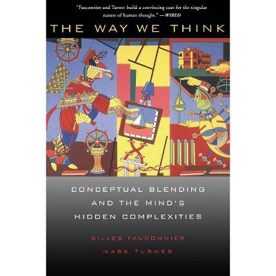 The Way We Think - by  Gilles Fauconnier & Mark Turner (Paperback)