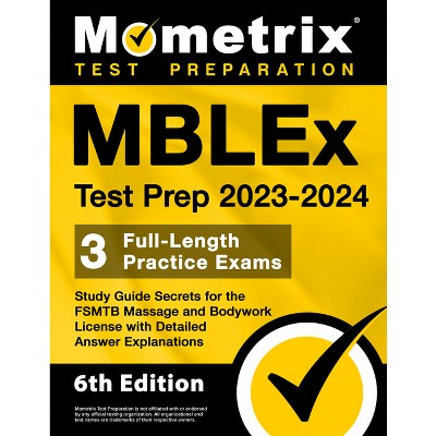 MBLEx Test Prep 2023-2024 - 3 Full-Length Practice Exams, Study Guide Secrets for the Fsmtb Massage and Bodywork License with Detailed Answer