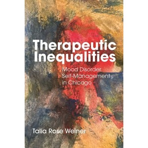 Therapeutic Inequalities - (Anthropologies of American Medicine: Culture, Power, and Pra) by Talia Rose Weiner - 1 of 1