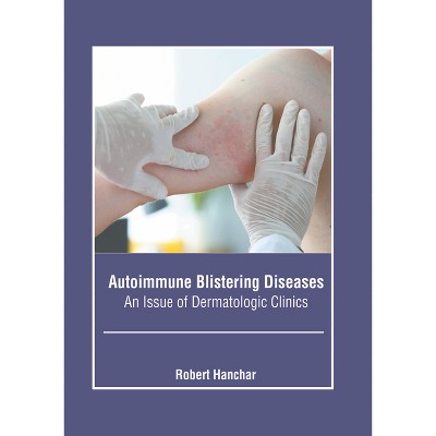 Autoimmune Blistering Diseases: An Issue of Dermatologic Clinics - by  Robert Hanchar (Hardcover)