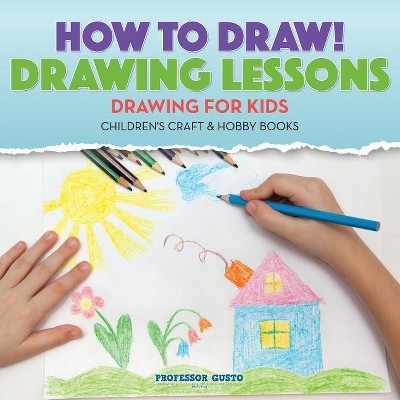 How to Draw! Drawing Lessons - Drawing for Kids - Children's Craft & Hobby Books - by  Gusto (Paperback)