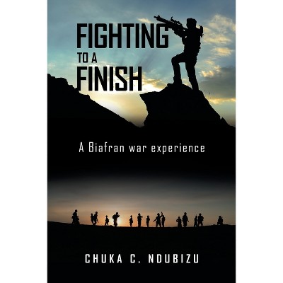Fighting to a Finish - by  Chuka C Ndubizu (Paperback)