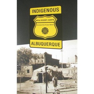 Indigenous Albuquerque - (Plains Histories) by  Myla Vicenti Carpio (Hardcover) - 1 of 1