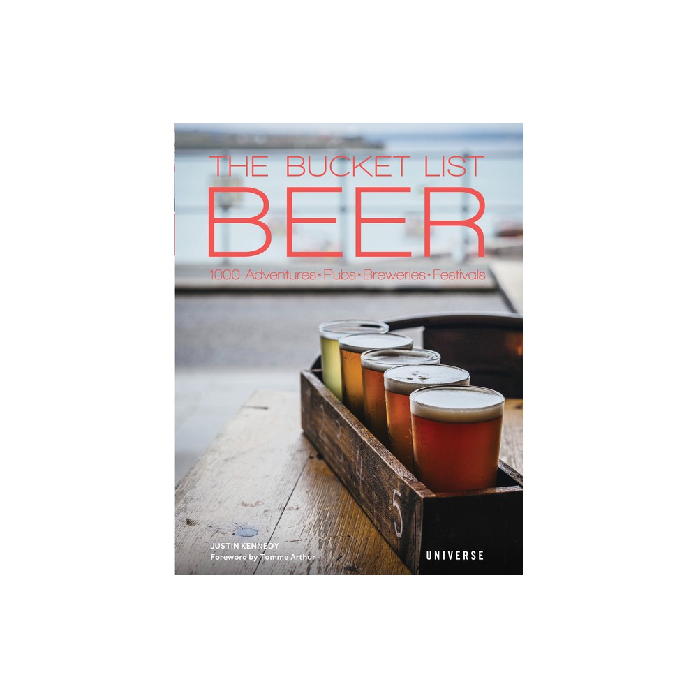 The Bucket List: Beer - (Bucket Lists) by Justin Kennedy (Hardcover)