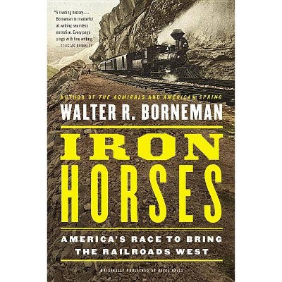 Iron Horses - by  Walter R Borneman (Paperback)