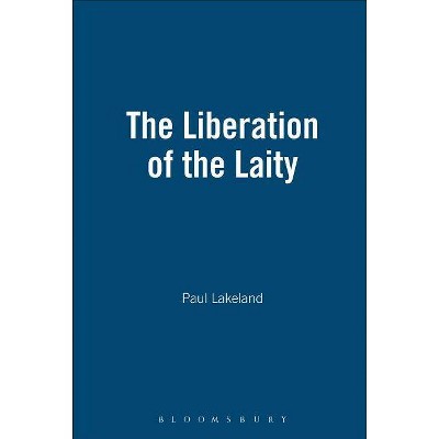 The Liberation of the Laity - by  Paul Lakeland (Paperback)