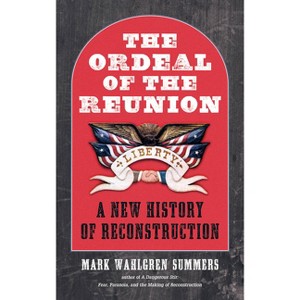 The Ordeal of the Reunion - (Littlefield History of the Civil War Era) by  Mark Wahlgren Summers (Paperback) - 1 of 1