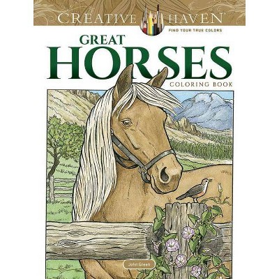 Creative Haven Great Horses Coloring Book - (Creative Haven Coloring Books) by  John Green (Paperback)