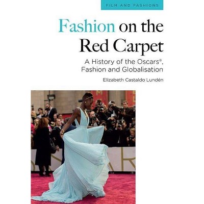 Fashion on the Red Carpet - (Film and Fashions) by  Elizabeth Castaldo Lundén (Hardcover)