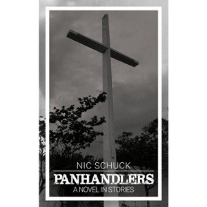 Panhandlers - by  Nic Schuck (Paperback) - 1 of 1