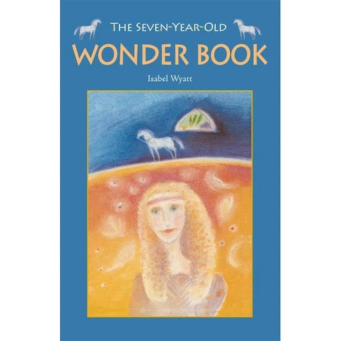 The Seven-Year-Old Wonder Book - 3rd Edition by  Isabel Wyatt (Paperback) - image 1 of 1