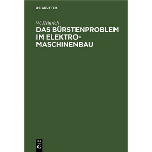 Das Bürstenproblem Im Elektromaschinenbau - by  W Heinrich (Hardcover) - 1 of 1