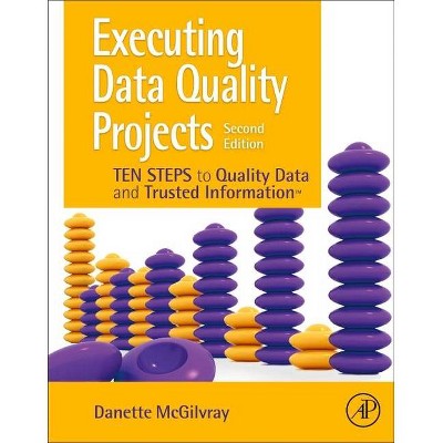 Executing Data Quality Projects - 2nd Edition by  Danette McGilvray (Paperback)