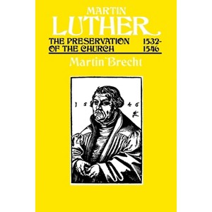 Martin Luther the Preservation of the Church Vol 3 1532-1546 - by  Martin Brecht (Paperback) - 1 of 1