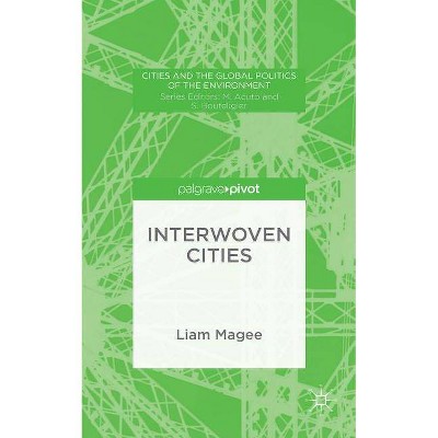 Interwoven Cities - (Cities and the Global Politics of the Environment) by  Liam Magee (Hardcover)