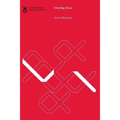 Uttering Trees - (Linguistic Inquiry Monographs) by  Norvin Richards (Paperback)