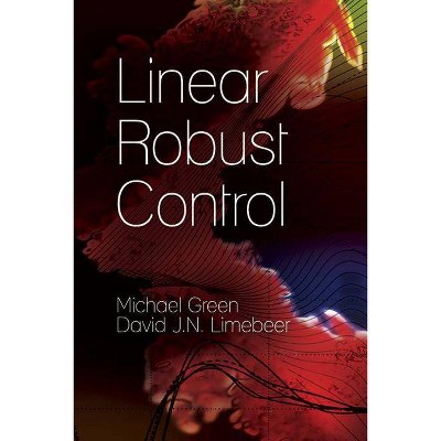 Linear Robust Control - (Dover Books on Engineering) by  Michael Green & David J N Limebeer (Paperback)