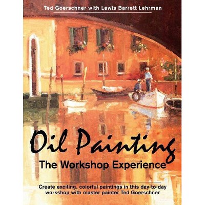 Oil Painting - by  Ted Goerschner & Lewis Barrett Lehrman (Paperback)