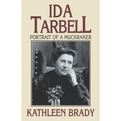 Ida Tarbell - by  Kathleen Brady (Paperback)